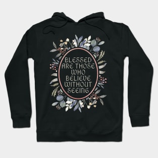 Blessed are those who believe without seeing. Hoodie